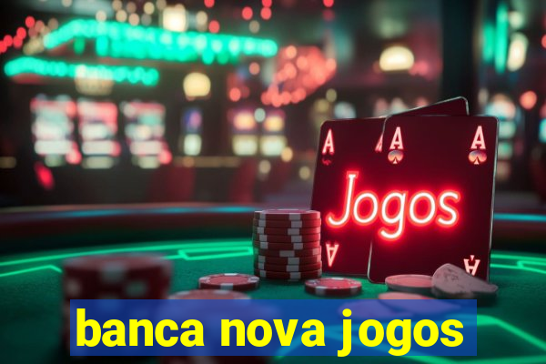 banca nova jogos